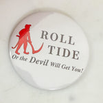 Roll Tide or the Devil Will Get You Gameday Button