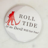Roll Tide or the Devil Will Get You Gameday Button
